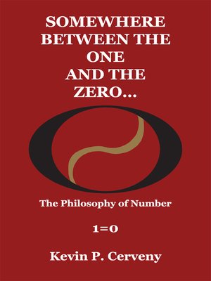 cover image of Somewhere Between the One and the Zero... the Philosophy of Number 1=0